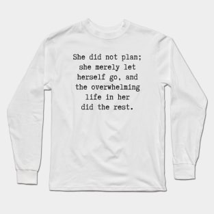 The Overwhelming Life Long Sleeve T-Shirt